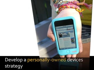 Develop a personally-owned devices
strategy
 