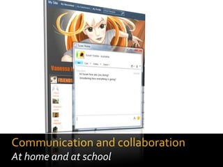 Communication and collaboration
At home and at school
 