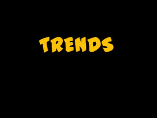 TRENDS
 