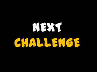 NEXT
CHALLENGE
 