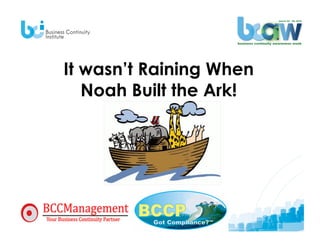 It wasn’t Raining When
   Noah Built the Ark!
 