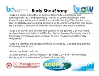Rudy ShouShany
Rudy is a Senior Consultant at Business Continuity Consultancy and
Management (BCC management). He has 14 y...