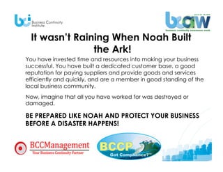 It wasn’t Raining When Noah Built
                the Ark!
You have invested time and resources into making your business
...