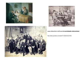 www.slideshare.net/luisant/a-sociedade-oitocentista
http://www.youtube.com/watch?v=QhohoXLS1Kk
 
