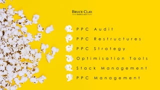 P P C A u d i t
P P C R e s t r u c t u r e s
P P C S t r a t e g y
O p t i m i s a t i o n T o o l s
S t a c k M a n a g e m e n t
P P C M a n a g e m e n t
 