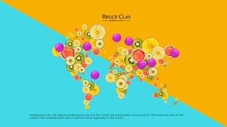 Employing over 150 digital professionals around the world, we have been running since 1996 and are one of the
oldest most experienced search performance agencies in the world.
 