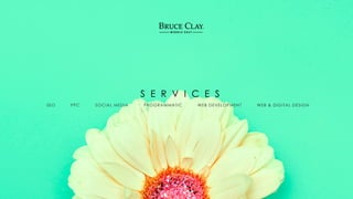 S E R V I C E S
SEO PPC SOCIAL MEDIA PROGRAMMATIC WEB DEVELOPMENT WEB & DIGITAL DESIGN
 