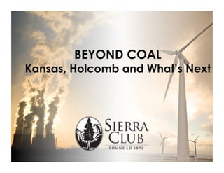 BEYOND COAL
Kansas, Holcomb and What’s Next
 