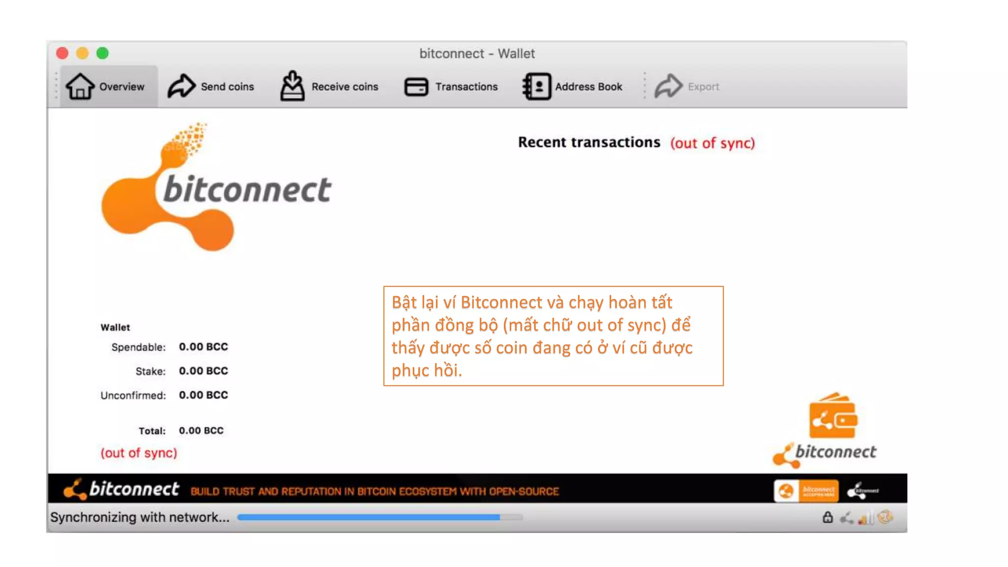 Bật lại ví Bitconnect và chạy hoàn tất
phần đồng bộ (mất chữ out of sync) để
thấy được số coin đang có ở ví cũ được
phục hồi.
 