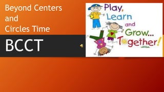 BCCT
Beyond Centers
and
Circles Time
 