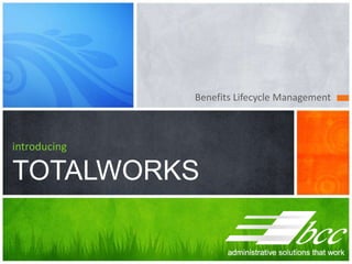 Benefits Lifecycle Management



introducing

TOTALWORKS
 
