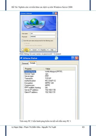 Đề Tài: Nghiên cứu và triển khai các dịch vụ trên Windows Server 2008
Lý Ngọc Diệp - Phạm Thị Diễm Kiều - Nguyễn Thị Tuyết 69
Điền thông tin user name và password > Connect
Trên máy PC 2 tiến hành ping kiểm tra kết nối đến máy PC 1
 