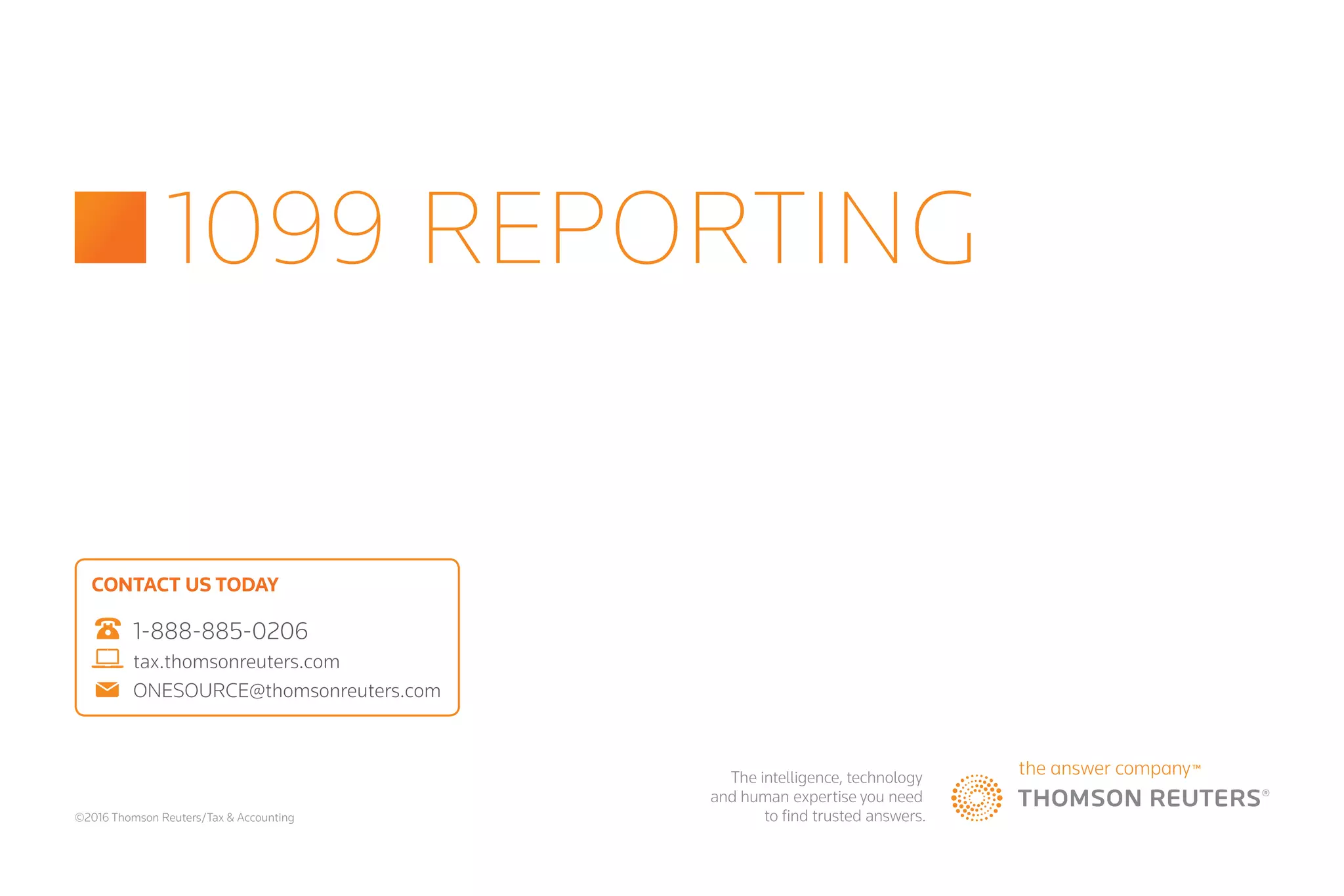 ©2016 Thomson Reuters/Tax & Accounting
CONTACT US TODAY
	1-888-885-0206
	 tax.thomsonreuters.com
	ONESOURCE@thomsonreuters.com
1099 REPORTING
 