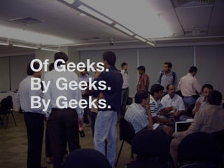 Of Geeks.
By Geeks.
By Geeks.
 