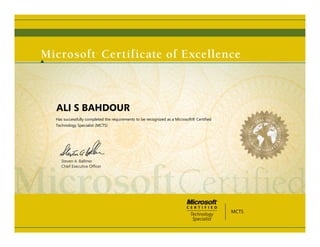 Steven A. Ballmer
Chief Executive Ofﬁcer
ALI S BAHDOUR
Has successfully completed the requirements to be recognized as a Microsoft® Certified
Technology Specialist (MCTS)
MCTS
 