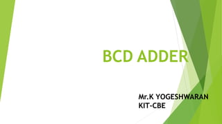 BCD ADDER
Mr.K YOGESHWARAN
KIT-CBE
 