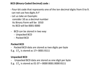 BCD (Binary-Coded Decimal) code :
- Four-bit code that represents one of the ten decimal digits from 0 to 9.
can not use h...