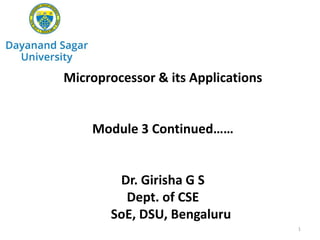 Microprocessor & its Applications
Module 3 Continued……
Dr. Girisha G S
Dept. of CSE
SoE, DSU, Bengaluru
1
 