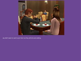 Jay didn't seem to want to join them but they still did some talking.
 