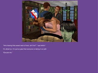 “He's kissing that sweet neck of hers, isn't he?” * eye twitch *

I'm afraid so. I'm just so glad that everyone is taking it so well.

“Excuse me.”
 