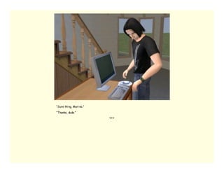 “Sure thi ng, Mari na.”

“Thanks, dude.”

                          ***
 