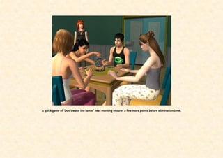 A quick game of ‘Don’t wake the lamas’ next morning ensures a few more points before elimination time.
 