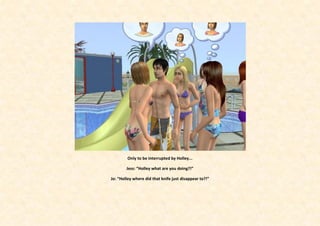 Only to be interrupted by Holley...

        Jess: “Holley what are you doing?!”

Jo: “Holley where did that knife just disappear to?!”
 