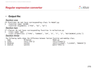 Copyright © 2012 Altair Engineering, Inc. Proprietary and Confidential. All rights reserved.
(13)
Copyright © 2012 Altair Engineering, Inc. Proprietary and Confidential. All rights reserved.
Regular expression convertor
• Output file:
Section one
Section two
Section three
 