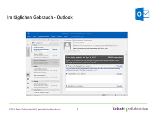 © 2016 Belsoft CollaborationAG | www.belsoft-collaboration.ch
Im täglichen Gebrauch - Outlook
9
 
