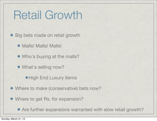 Retail Growth
           Big bets made on retail growth

                 Malls! Malls! Malls!

                 Who's buy...