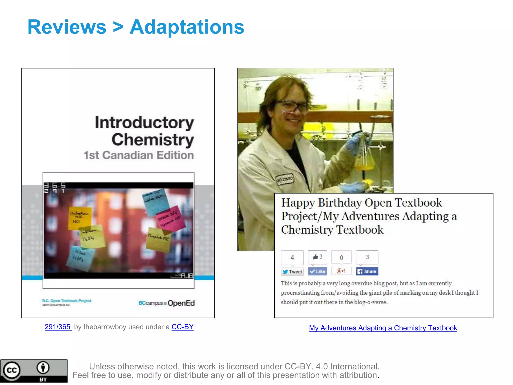 Reviews > Adaptations
My Adventures Adapting a Chemistry Textbook291/365 by thebarrowboy used under a CC-BY
Unless otherwise noted, this work is licensed under CC-BY. 4.0 International.
Feel free to use, modify or distribute any or all of this presentation with attribution.
 
