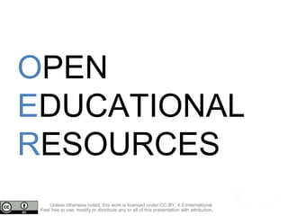 OPEN
EDUCATIONAL
RESOURCES
Unless otherwise noted, this work is licensed under CC-BY. 4.0 International.
Feel free to use,...