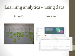 Learning analytics – using data
Too Much? In progress?
 