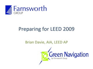 Preparing for LEED 2009 Brian Davie, AIA, LEED AP 