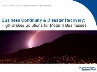 Voice | Internet | Television | Network Services | Cloud Services
Business Continuity & Disaster Recovery:
High-Stakes Solutions for Modern Businesses
 
