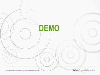 © 2016 Belsoft CollaborationAG | www.belsoft-collaboration.ch 9
DEMO
 