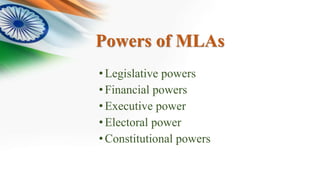Powers of MLAs
•Legislative powers
•Financial powers
•Executive power
•Electoral power
•Constitutional powers
 