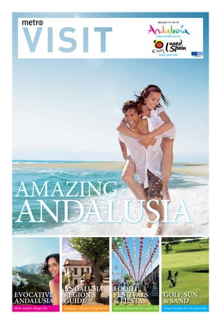 BROUGHT TO YOU BY
www.spain.info
www.andalucia.org
amazing
ANDALUSIA
White washed villages P/3
EVOCATIVE
ANDALUSIA
Andalusia: cultures & religions P/6
ANDALUSIA
REGION’S
GUIDE
Andalusia famed for its cuisine P/8
FOOD,
FESTIVALS
& FIESTAS
Unique location for this sport P/10
GOLF, SUN
& SAND
 