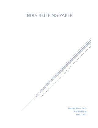 Monday, May 4, 2015
Rachel Betzner
RIAP 213-01
INDIA BRIEFING PAPER
 