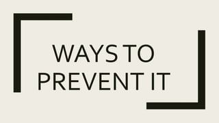 WAYSTO
PREVENT IT
 