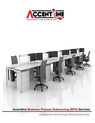 Creating Real Value through lifelong Partnerships
Accentline Business Process Outsourcing (BPO) Services
 
