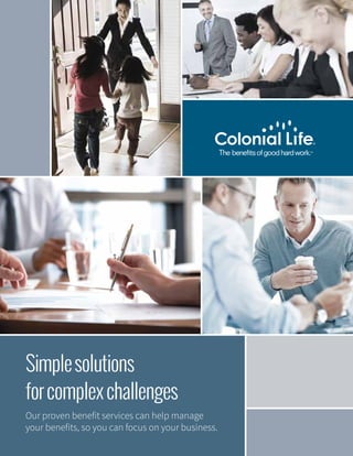 Simplesolutions
forcomplexchallenges
Our proven benefit services can help manage
your benefits, so you can focus on your business.
 