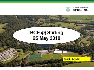 BCE @ Stirling 25 May 2010 Mark Toole 
