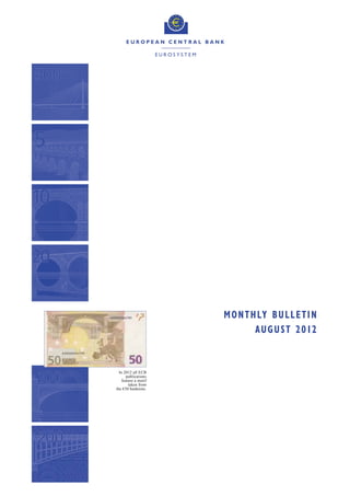 M O N T H LY B U L L E T I N
                               A U G U S T 2012


  In 2012 all ECB
       publications
    feature a motif
        taken from
the €50 banknote.
 