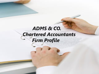 ADMS & CO.
Chartered Accountants
Firm Profile
 