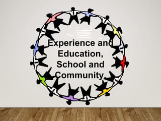 Experience and
Education,
School and
Community.
 