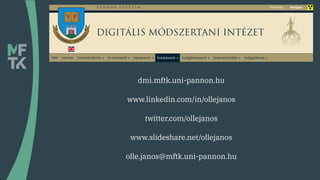 dmi.mftk.uni-pannon.hu
www.linkedin.com/in/ollejanos
twitter.com/ollejanos
www.slideshare.net/ollejanos
olle.janos@mftk.un...