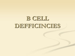 B CELL
DEFFICINCIES
 