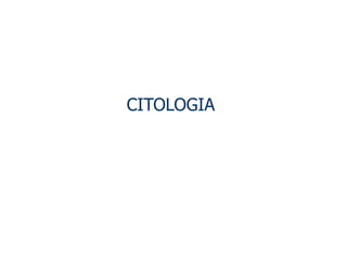CITOLOGIA
 