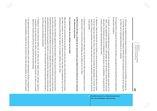 Capítulo 4
                                      Contextos para el aprendizaje
                                      Criterios y orientaciones
                                                                                                   97
• Contrastar los objetivos formulados inicialmente con el avance de las actividades, de manera de
  ir haciendo las adaptaciones o enriquecimientos que sean necesarios en función de los logros de
  los niños y de la comunidad educativa en su conjunto.
                                                                                                           2 Conformación y funcionamiento




En el seguimiento y evaluación del proyecto educativo o plan general es importante que la educadora
                                                                                                             de comunidades educativas




de párvulos considere:
• Compartir con la comunidad educativa el seguimiento de algunos aprendizajes relevantes en los
  niños, como igualmente los resultados y dificultades que va teniendo el desarrollo del proceso
  educativo, haciéndolos parte en la búsqueda de soluciones a los problemas, o de generación de
  nuevas y mayores oportunidades para los niños.
• Mantener redes de información con la familia y a otros actores de la comunidad educativa respec-
  to de los logros que tienen las niñas y los niños en el proceso de aprendizaje, en función de los
  objetivos y metas propuestas, para validar las experiencias y retroalimentar el diseño del proyecto
  o plan general.
• Organizar instancias evaluativas referidas a los aportes de los diferentes miembros de la comuni-
  dad educativa, y a los avances y dificultades que se observan en los niños.
b) Relevancia del tipo y calidad de las interacciones que deben desarrollarse en los contextos
   de educación parvularia
Las interacciones de los adultos con los niños
Más allá de las características de los planes y proyectos que cada comunidad educativa se propon-
ga, éstos necesitan de un sustento de interacciones que está dado principalmente por el tipo de
relaciones que promueven los adultos en el trabajo cotidiano con los niños.
La educadora y los distintos agentes educativos deben velar por que las interacciones que se presen-
tan entre ellos y los niños constituyan un escenario favorable para el aprendizaje, para el logro de los
propósitos que plantean estas Bases Curriculares y aquellos sentidos que de manera particular cada
comunidad educativa se ha propuesto imprimir a su proyecto educativo. Hay algunas condiciones que
son particularmente importantes para crear un clima favorable de interacciones entre los adultos y
los niños que se recomienda considerar:
• Establecer vínculos afectivos sólidos con los niños, que los hagan sentirse queridos, seguros y
  aceptados por los adultos que los rodean, permite una mejor comunicación con ellos y una mayor
  apertura e iniciativa para enfrentar las experiencias de aprendizaje.
• Es importante que las interacciones entre adultos y niños sean espontáneas y fluidas, conjugando las
  distintas necesidades y modos de ser tanto de los niños como de los adultos, en un clima de respeto.
 